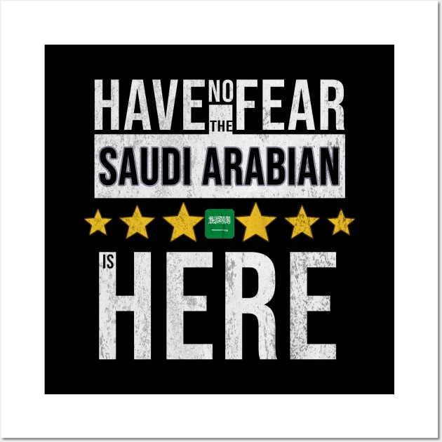 Have No Fear The Saudi Arabian Is Here - Gift for Saudi Arabian From Saudi Arabia Wall Art by Country Flags